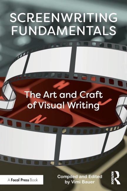 Screenwriting Fundamentals: The Art and Craft of Visual Writing