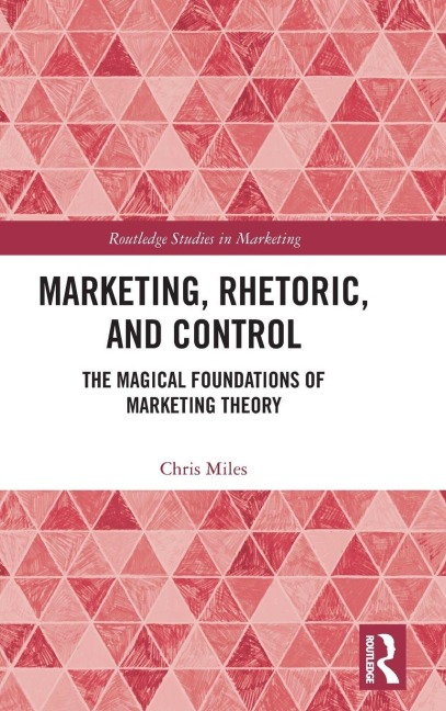 Marketing, Rhetoric and Control: The Magical Foundations of Marketing Theory