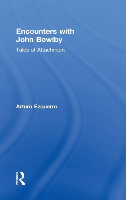 Encounters with John Bowlby: Tales of Attachment