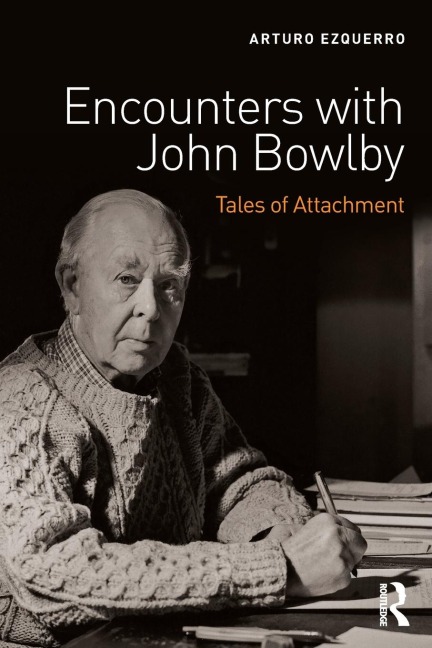 Encounters with John Bowlby: Tales of Attachment