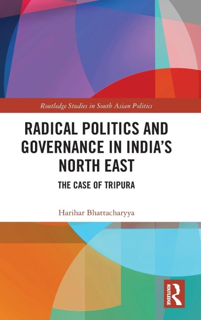 Radical Politics and Governance in Indias North East: The Case of Tripura