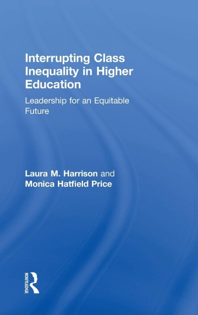 Interrupting Class Inequality in Higher Education: Leadership for an Equitable Future