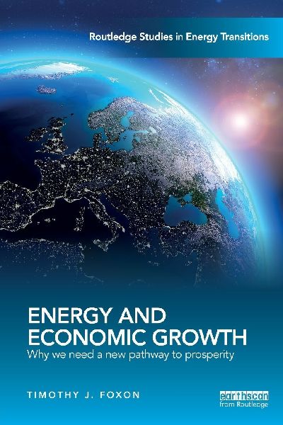 Energy and Economic Growth: Why we need a new pathway to prosperity