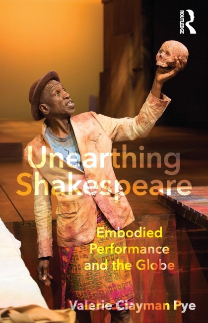 Unearthing Shakespeare: Embodied Performance and the Globe