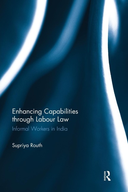 Enhancing Capabilities through Labour Law: Informal Workers in India