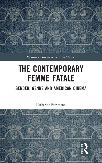 The Contemporary Femme Fatale: Gender, Genre and American Cinema