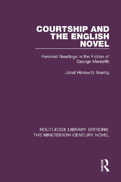 Courtship and the English Novel: Feminist Readings in the Fiction of George Meredith