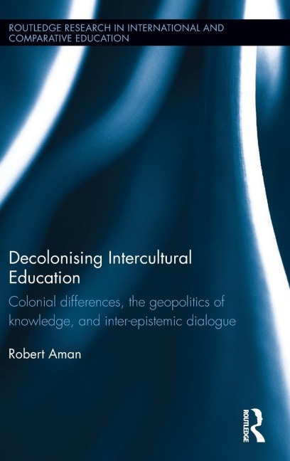 Decolonising Intercultural Education: Colonial differences, the geopolitics of knowledge, and inter-epistemic dialogue