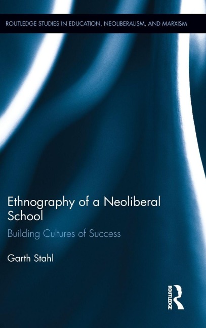 Ethnography of a Neoliberal School: Building Cultures of Success