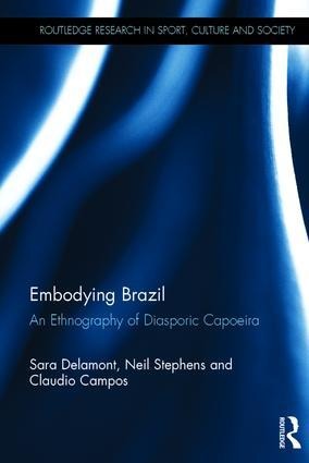 Embodying Brazil: An Ethnography of Diasporic Capoeira