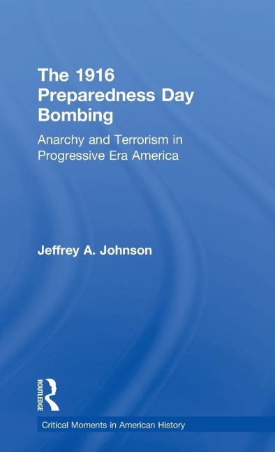 The 1916 Preparedness Day Bombing: Anarchy and Terrorism in Progressive Era America