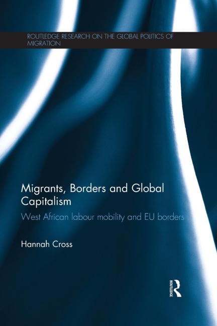 Migrants, Borders and Global Capitalism: West African Labour Mobility and EU Borders