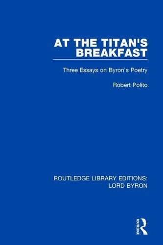 At the Titan's Breakfast Three Essays on Byron's Poetry