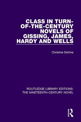 Class in Turn-Of-the-Century Novels of Gissing, James, Hardy and Wells
