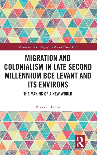 Migration and Colonialism in Late Second Millennium BCE Levant and Its Environs: The Making of a New World
