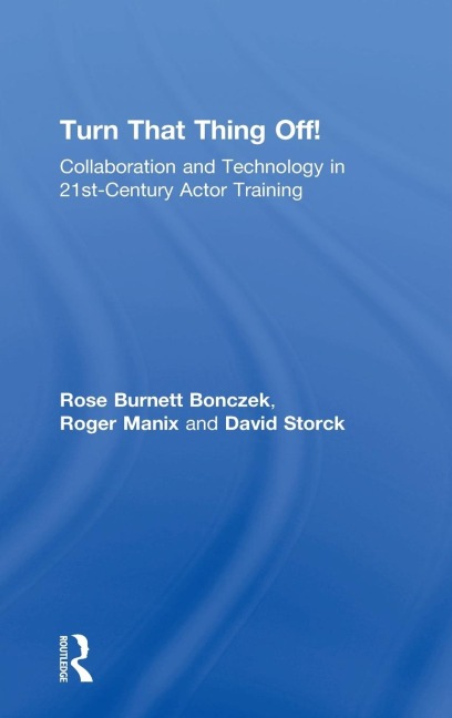 Turn That Thing Off!: Collaboration and Technology in 21st-Century Actor Training