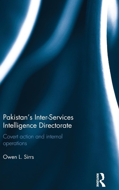 Pakistans Inter-Services Intelligence Directorate: Covert Action and Internal Operations