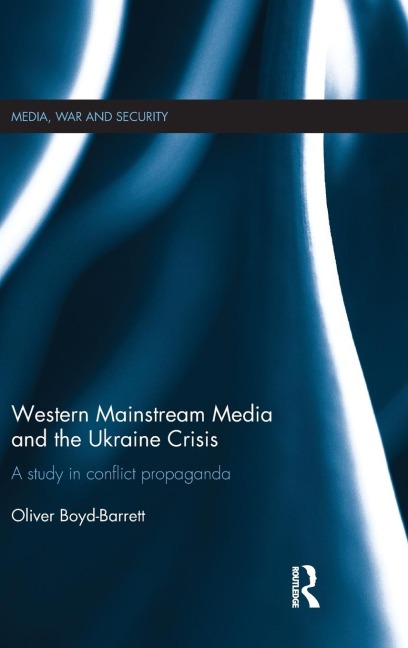 Western Mainstream Media and the Ukraine Crisis: A Study in Conflict Propaganda