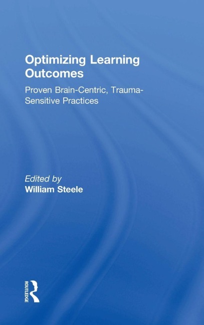 Optimizing Learning Outcomes: Proven Brain-Centric, Trauma-Sensitive Practices