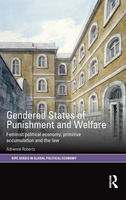 Gendered States of Punishment and Welfare: Feminist Political Economy, Primitive Accumulation and the Law