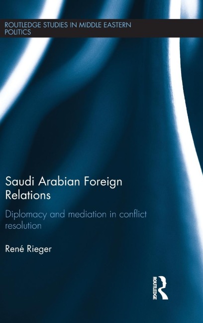 Saudi Arabian Foreign Relations: Diplomacy and Mediation in Conflict Resolution