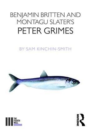 Benjamin Britten and Montagu Slaters Peter Grimes