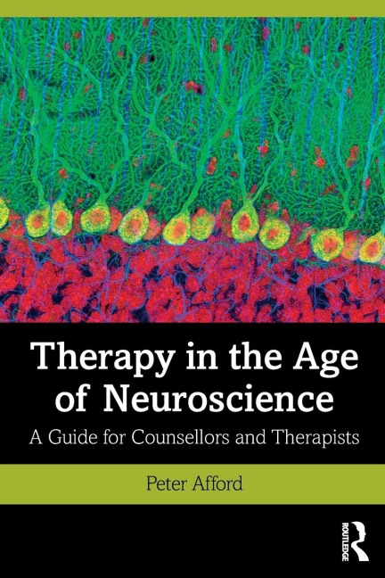 Therapy in the Age of Neuroscience: A Guide for Counsellors and Therapists