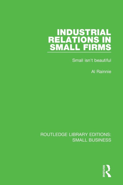 Industrial Relations in Small Firms: Small Isnt Beautiful