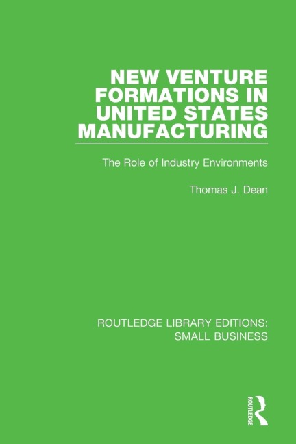 New Venture Formations in United States Manufacturing: The Role of Industry Environments