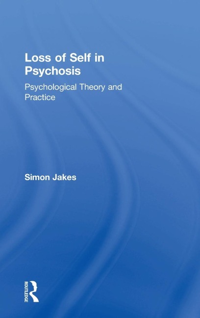 Loss of Self in Psychosis: Psychological Theory and Practice