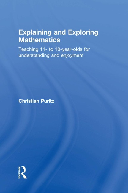 Explaining and Exploring Mathematics: Teaching 11- to 18-year-olds for understanding and enjoyment