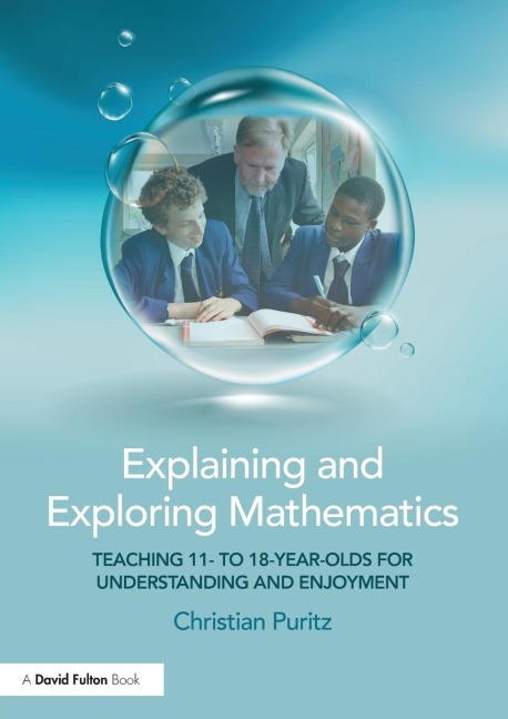 Explaining and Exploring Mathematics: Teaching 11- to 18-year-olds  for understanding and enjoyment