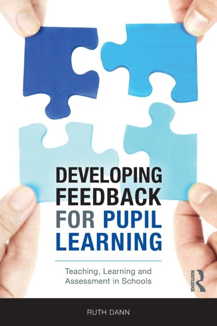 Developing Feedback for Pupil Learning: Teaching, Learning and Assessment in Schools