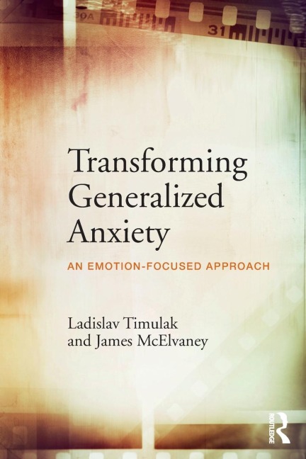Transforming Generalized Anxiety: An emotion-focused approach