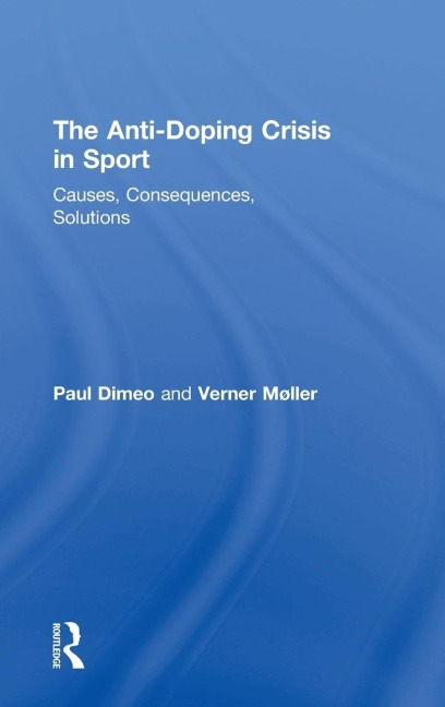 The Anti-Doping Crisis in Sport: Causes, Consequences, Solutions