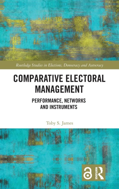 Comparative Electoral Management: Performance, Networks and Instruments