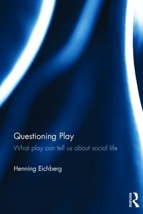 Questioning Play: What Play Can Tell Us about Social Life