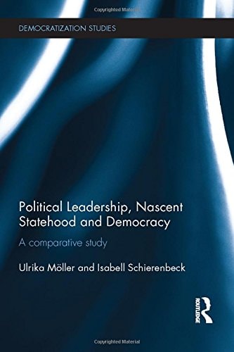 Political Leadership, Nascent Statehood and Democracy A Comparative Study