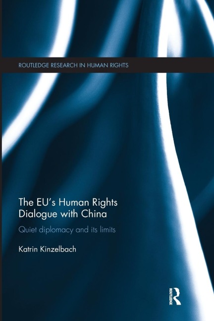 The EUs Human Rights Dialogue with China: Quiet Diplomacy and its Limits