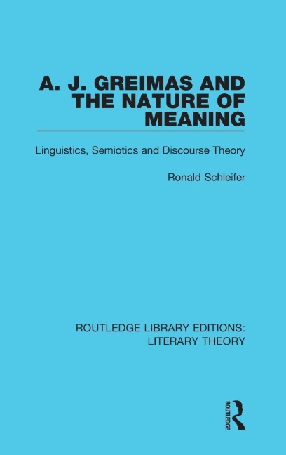 A. J. Greimas and the Nature of Meaning: Linguistics, Semiotics and Discourse Theory