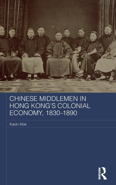 Chinese Middlemen in Hong Kongs Colonial Economy, 1830-1890