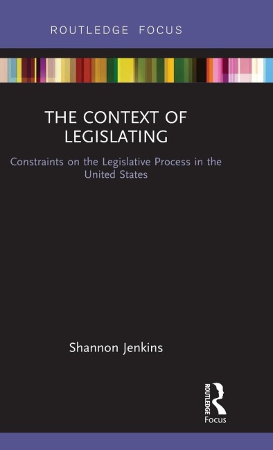 The Context of Legislating: Constraints on the Legislative Process in the United States