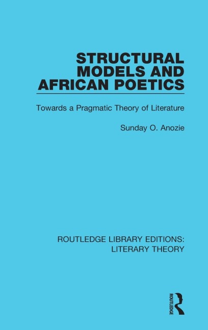 Structural Models and African Poetics: Towards a Pragmatic Theory of Literature