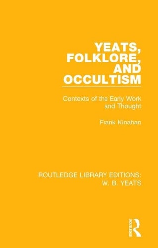 Yeats, Folklore and Occultism Contexts of the Early Work and Thought