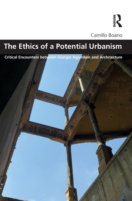 The Ethics of a Potential Urbanism RPD: Critical encounters between Giorgio Agamben and architecture