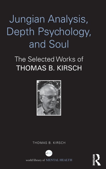 Jungian Analysis, Depth Psychology, and Soul: The Selected Works of Thomas B. Kirsch