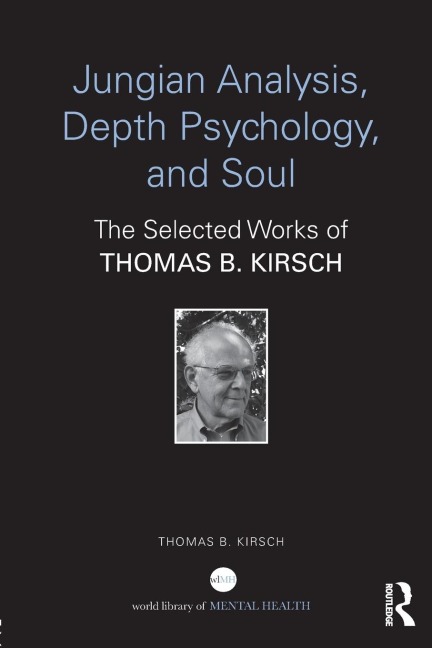 Jungian Analysis, Depth Psychology, and Soul: The Selected Works of Thomas B. Kirsch