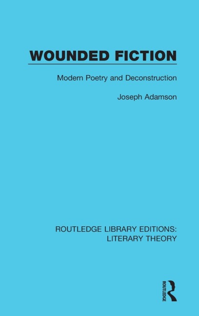 Wounded Fiction: Modern Poetry and Deconstruction