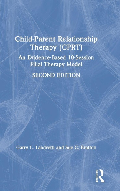 Child-Parent Relationship Therapy (CPRT): An Evidence-Based 10-Session Filial Therapy Model