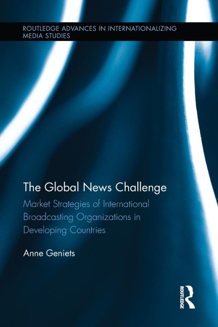The Global News Challenge: Market Strategies of International Broadcasting Organizations in Developing Countries